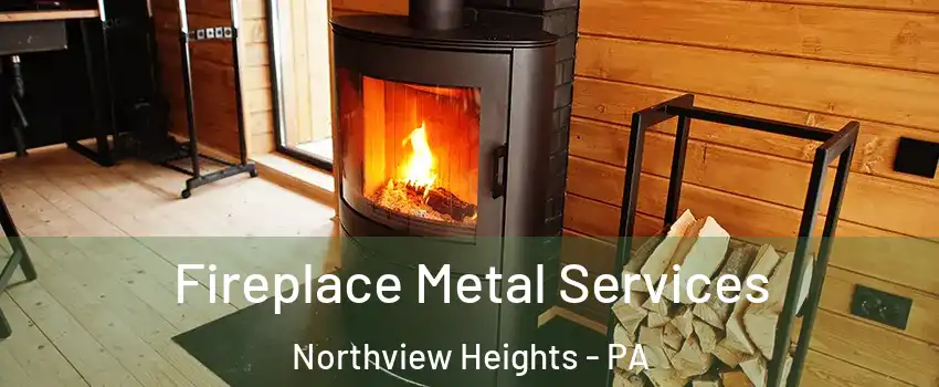 Fireplace Metal Services Northview Heights - PA