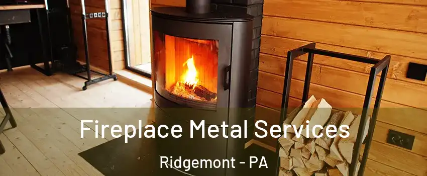 Fireplace Metal Services Ridgemont - PA