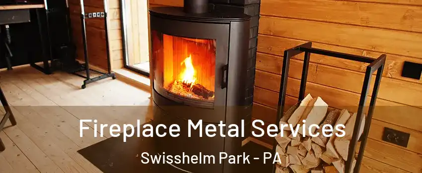 Fireplace Metal Services Swisshelm Park - PA