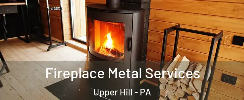 Fireplace Metal Services Upper Hill - PA