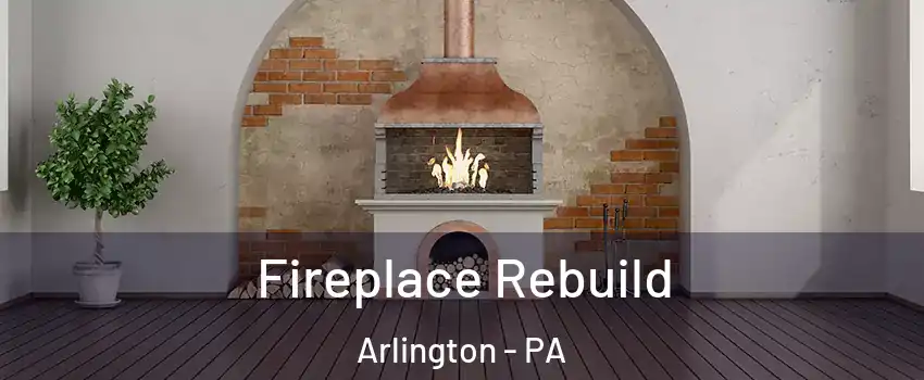 Fireplace Rebuild Arlington - PA