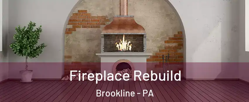 Fireplace Rebuild Brookline - PA