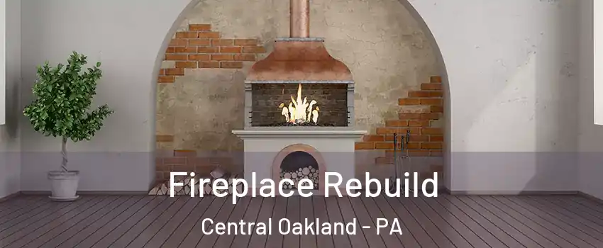 Fireplace Rebuild Central Oakland - PA