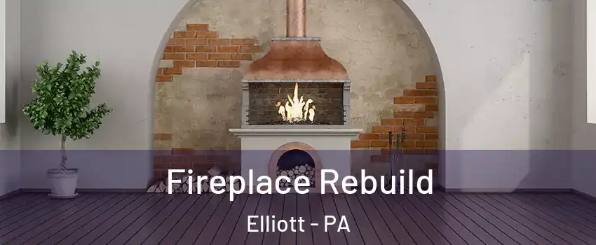 Fireplace Rebuild Elliott - PA