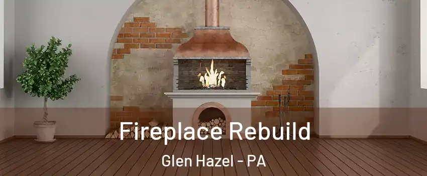 Fireplace Rebuild Glen Hazel - PA