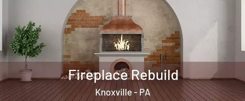 Fireplace Rebuild Knoxville - PA