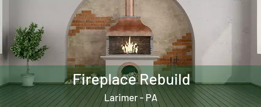 Fireplace Rebuild Larimer - PA