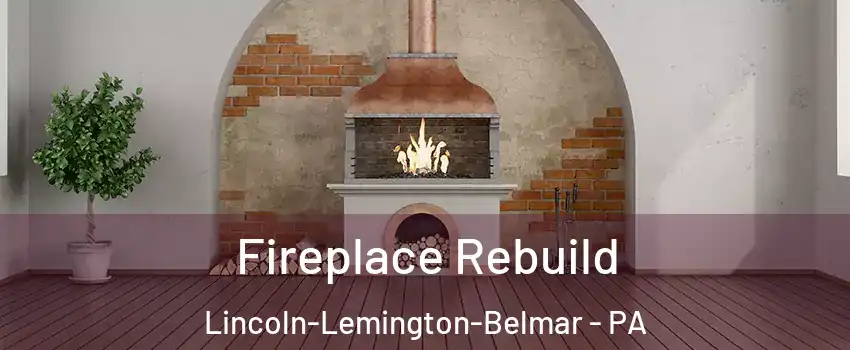 Fireplace Rebuild Lincoln-Lemington-Belmar - PA