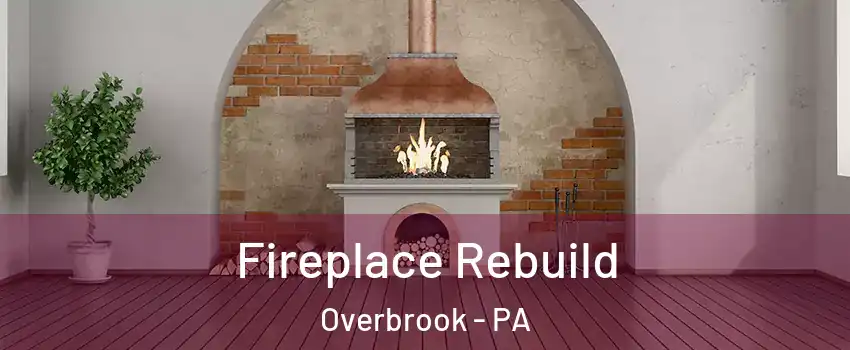Fireplace Rebuild Overbrook - PA