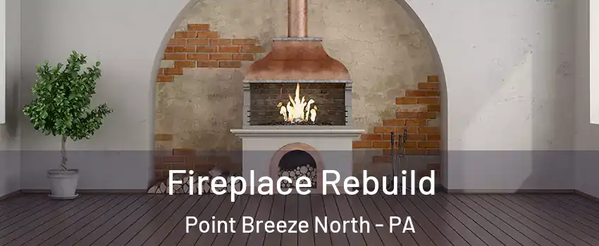 Fireplace Rebuild Point Breeze North - PA