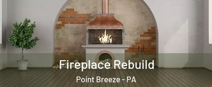 Fireplace Rebuild Point Breeze - PA