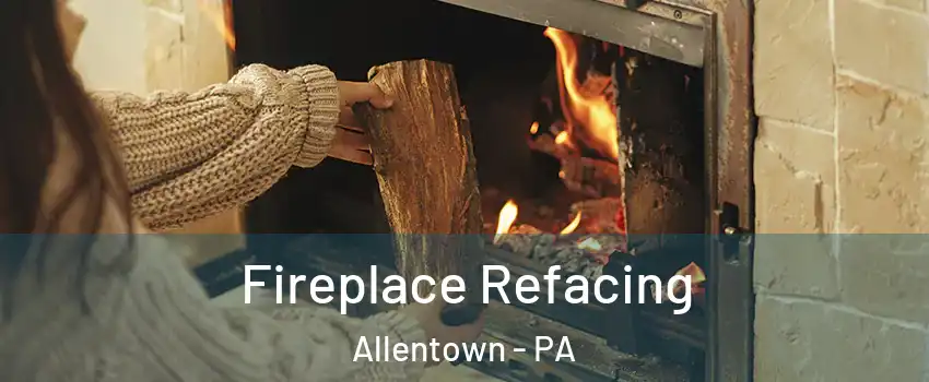 Fireplace Refacing Allentown - PA