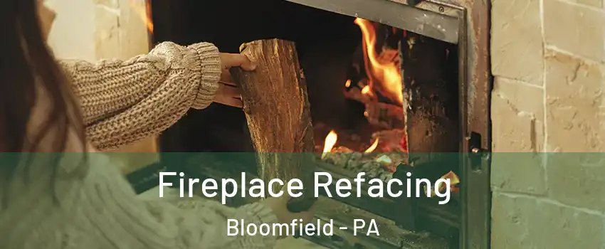 Fireplace Refacing Bloomfield - PA