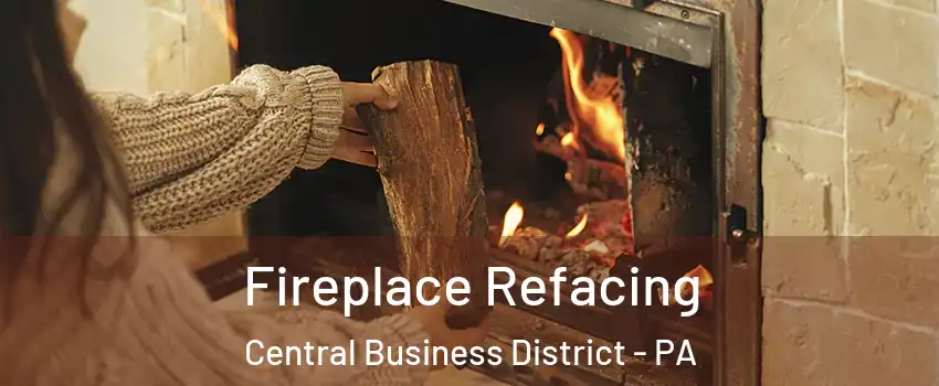 Fireplace Refacing Central Business District - PA