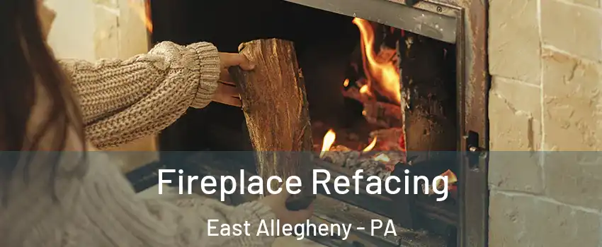 Fireplace Refacing East Allegheny - PA