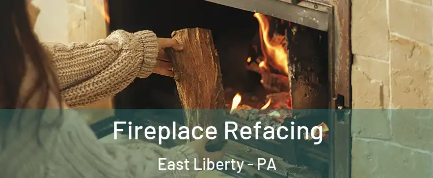 Fireplace Refacing East Liberty - PA