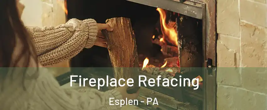 Fireplace Refacing Esplen - PA