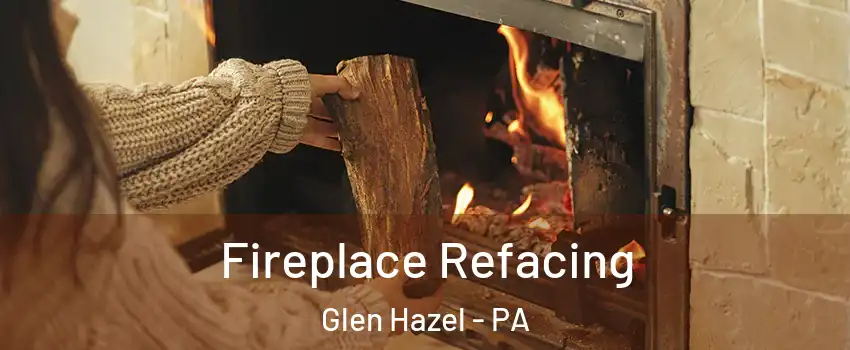Fireplace Refacing Glen Hazel - PA