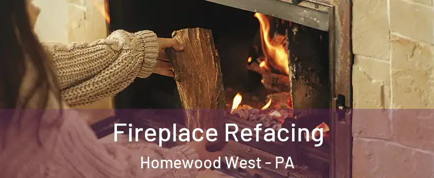Fireplace Refacing Homewood West - PA