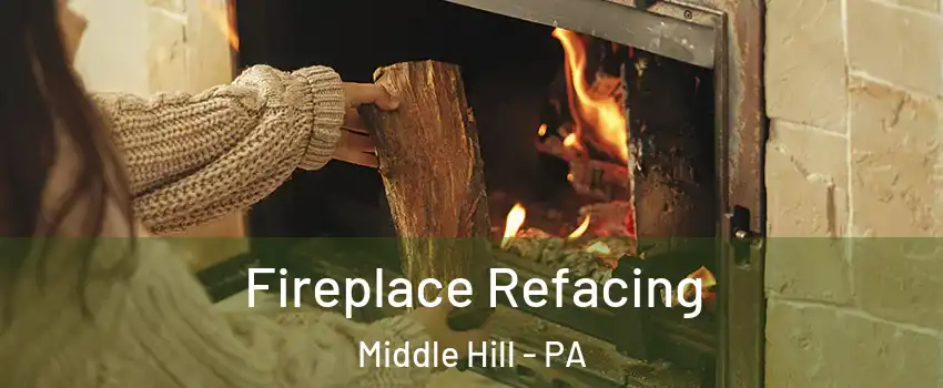 Fireplace Refacing Middle Hill - PA