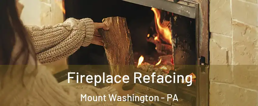 Fireplace Refacing Mount Washington - PA