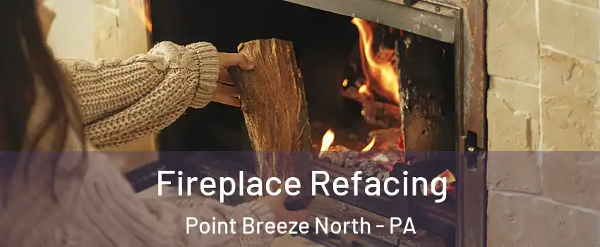 Fireplace Refacing Point Breeze North - PA