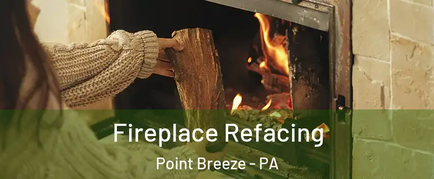 Fireplace Refacing Point Breeze - PA
