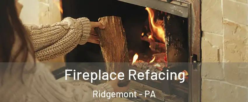 Fireplace Refacing Ridgemont - PA