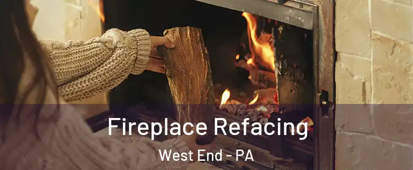 Fireplace Refacing West End - PA