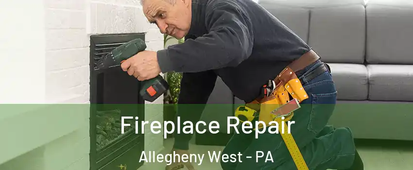 Fireplace Repair Allegheny West - PA