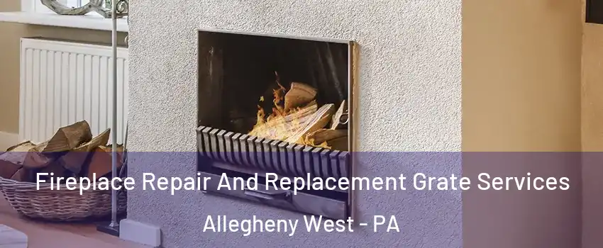 Fireplace Repair And Replacement Grate Services Allegheny West - PA