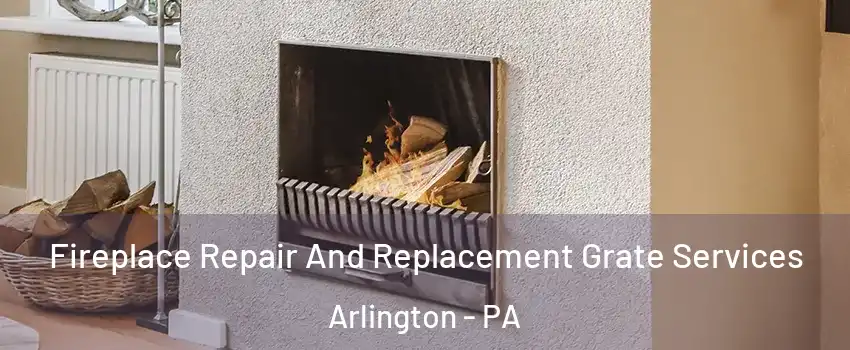 Fireplace Repair And Replacement Grate Services Arlington - PA