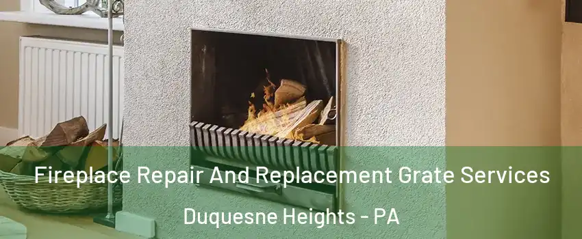 Fireplace Repair And Replacement Grate Services Duquesne Heights - PA