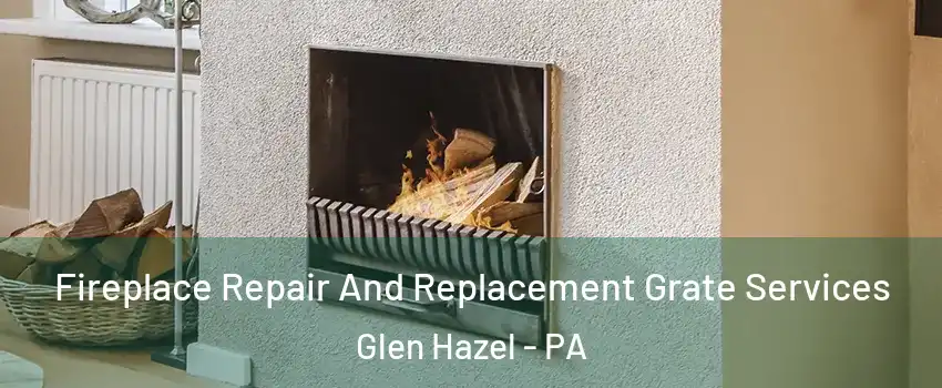 Fireplace Repair And Replacement Grate Services Glen Hazel - PA