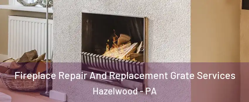 Fireplace Repair And Replacement Grate Services Hazelwood - PA