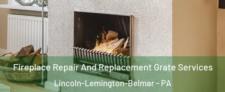 Fireplace Repair And Replacement Grate Services Lincoln-Lemington-Belmar - PA
