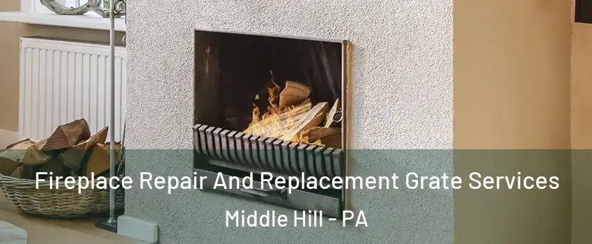 Fireplace Repair And Replacement Grate Services Middle Hill - PA