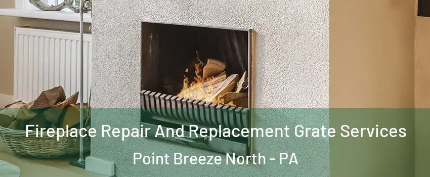 Fireplace Repair And Replacement Grate Services Point Breeze North - PA