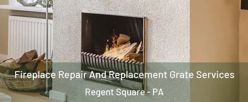 Fireplace Repair And Replacement Grate Services Regent Square - PA