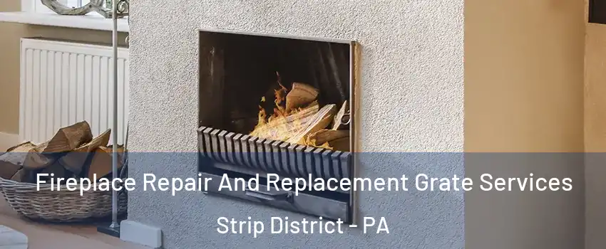 Fireplace Repair And Replacement Grate Services Strip District - PA