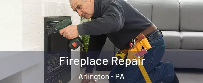 Fireplace Repair Arlington - PA