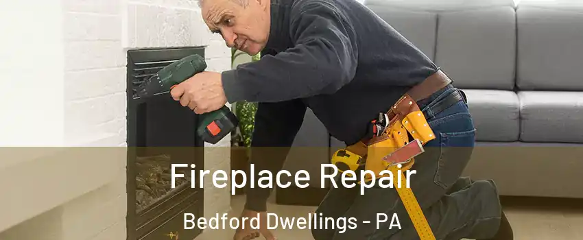 Fireplace Repair Bedford Dwellings - PA
