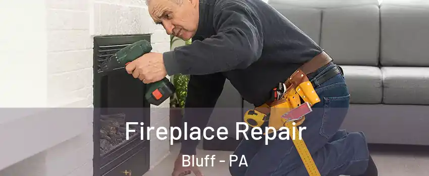 Fireplace Repair Bluff - PA