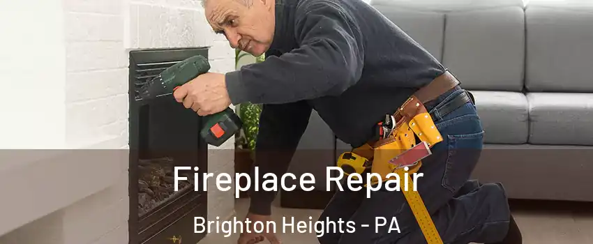 Fireplace Repair Brighton Heights - PA