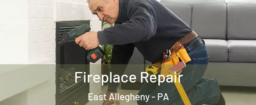 Fireplace Repair East Allegheny - PA