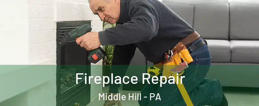 Fireplace Repair Middle Hill - PA