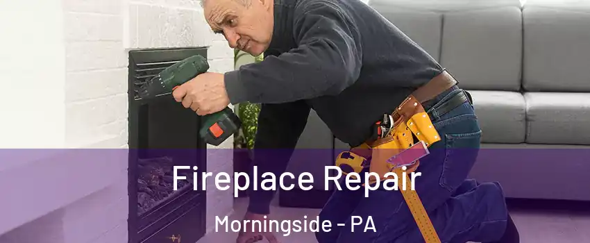 Fireplace Repair Morningside - PA