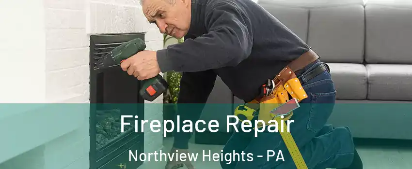 Fireplace Repair Northview Heights - PA