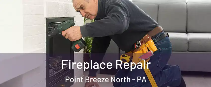 Fireplace Repair Point Breeze North - PA