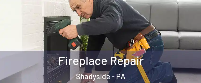 Fireplace Repair Shadyside - PA